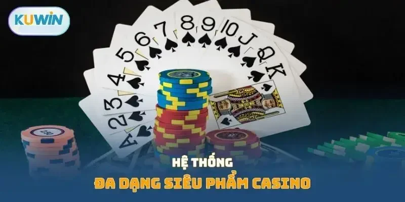 Hệ thống đa dạng siêu phẩm casino