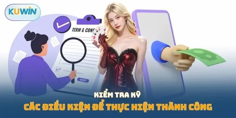 Kiểm tra kỹ các điều kiện để thực hiện thành công